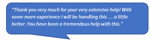 Quote image that says “Thank you very much for your very extensive help! With some more experience I will be handling this … a little better. You have been a tremendous help with this.”