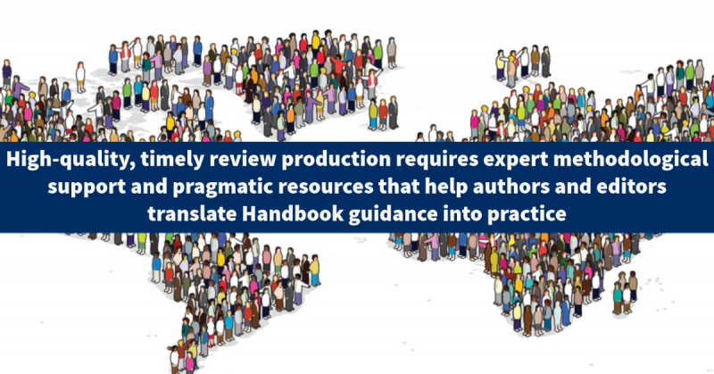 high-quality, timely review production requires expert methodological support and pragmatic resources that help authors and editors translate Handbook guidance into practice