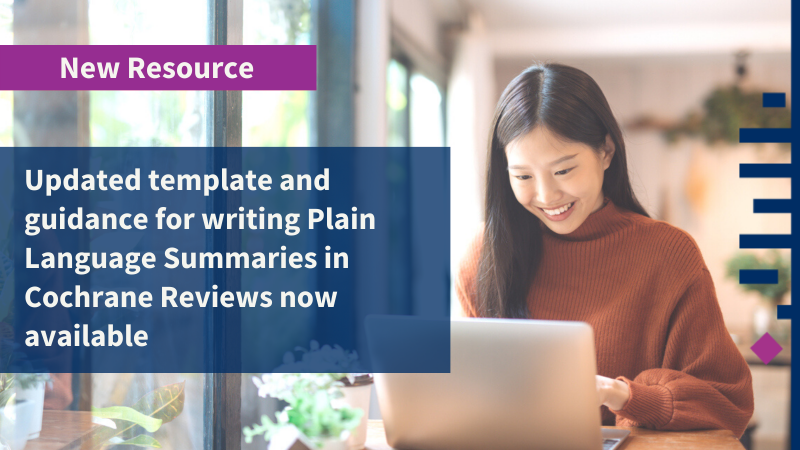 Updated template and guidance for writing Plain Language Summaries in Cochrane Reviews now available