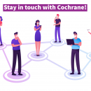 stay in touch with Cochrane