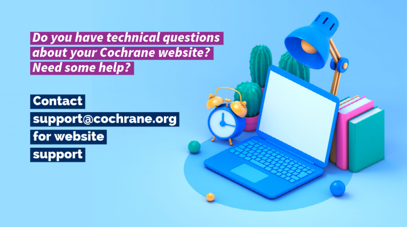 Need help with your Cochrane website? Contact support@cochrane.org