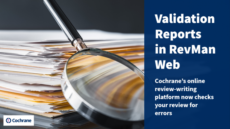 Picture of a stack of papers, magnifying glass, that reads Validation reports in RevMan Web