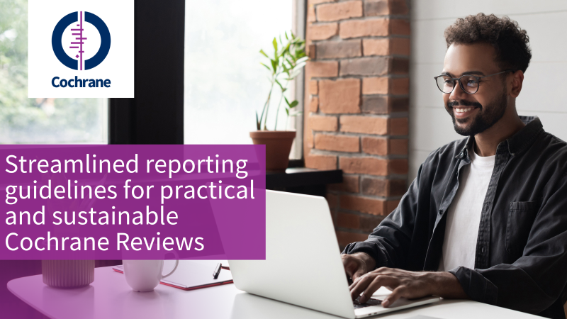 Streamlined reporting guidelines for practical and sustainable Cochrane Reviews