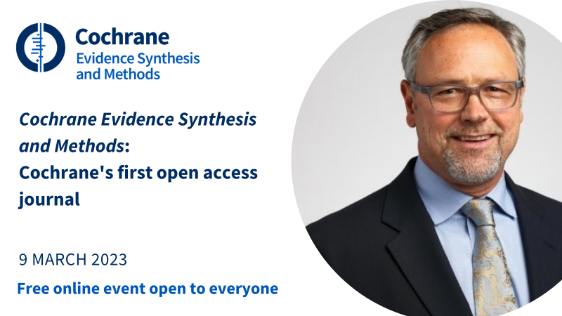 Please join us on 9 March 2023 for a webinar with Michael Brown, Editor of Cochrane Evidence Synthesis and Methods.