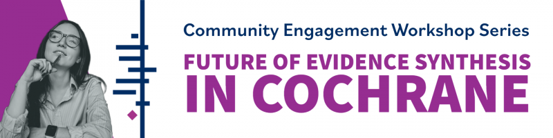 Future of evidence synthesis in Cochrane